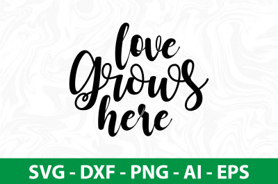 Love Grows Here svg