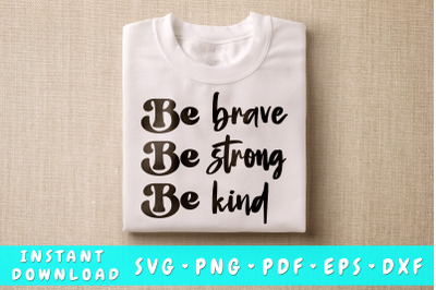 Be Brave Be Strong Be Kind SVG