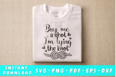 Buy Me A Shot I&amp;&23;039;m Tying The Knot SVG