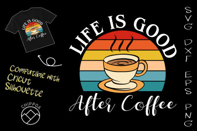 Life Is Good After Coffee Retro