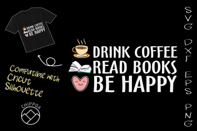 Drink Coffee Read Books Be Happy