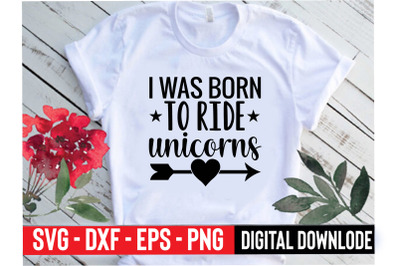 i was born to ride unicorns