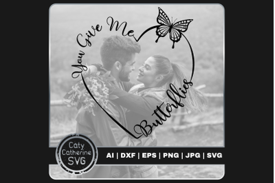 You Give Me Butterflies Love Quote Heart with Butterfly SVG Cut File