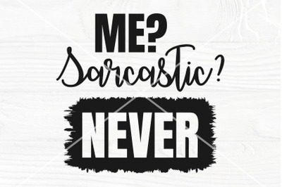 Me Sarcastic Never SVG | Funny SVG Cut File | Sassy Svg | Sarcasm Svg