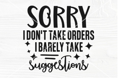 Funny Shirt SVG, I Don&#039;t Take Orders, I Barely Take Suggestions,  Sass
