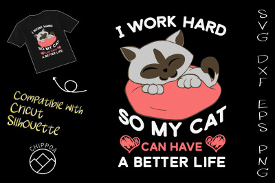 I Work Hard So My Cat Have A Better Life