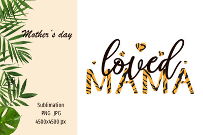 Mother&#039;s Day sublimation design png - Loved Mama