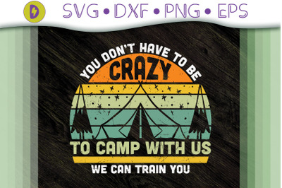 You Don&#039;t Have Be Crazy To Camp With Us