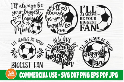 Soccer SVG Bundle | Always Be Your Biggest Fan | Football Mom Svg | So