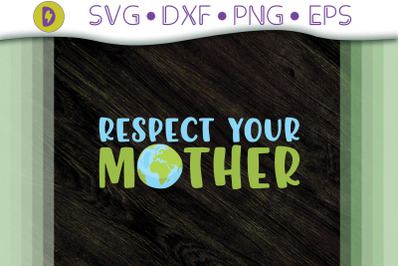 Earth Day Gift Respect Your Mother