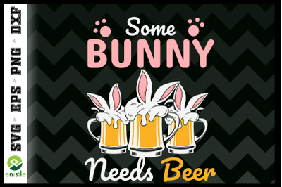 Some Bunny Needs Beer Easter Day