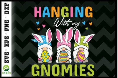 Funny Hanging With My Gnomies Easter Day