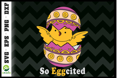 Easter Egg so Eggcited Easter Chick Cute