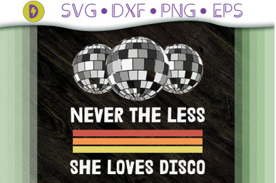 Never The Less She Loves Disco