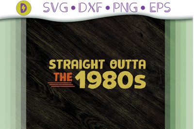 Funny Retro Straight Outta The 1980s