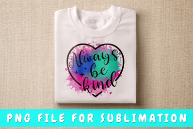 Always Be Kind PNG for Sublimation