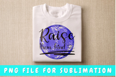 Raise Them Kind PNG For Sublimation