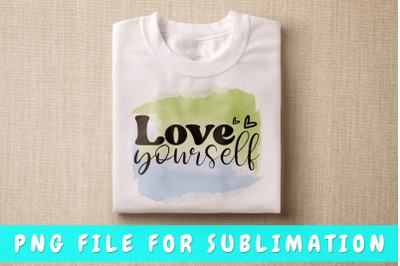 Love yourself PNG for sublimation