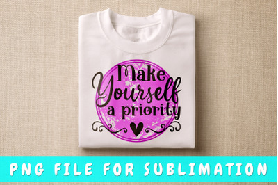 Make Yourself A Priority PNG for Sublimation