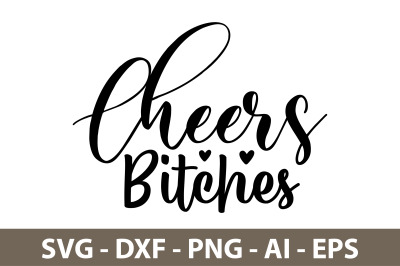 Cheers Bitches svg