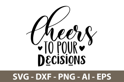 Cheers To Pour Decisions svg