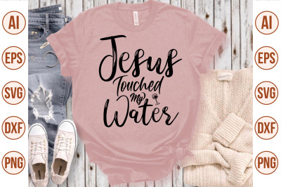 Jesus Touched My Water svg