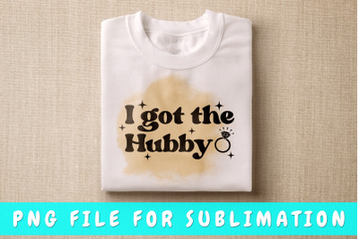 I Got The Hubby PNG For Sublimation