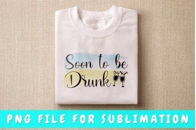 Soon To Be Drunk PNG For Sublimation