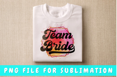 Team Bride PNG For Sublimation