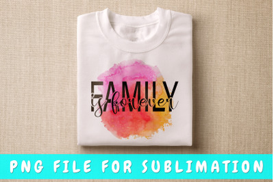 Family is forever png for sublimation