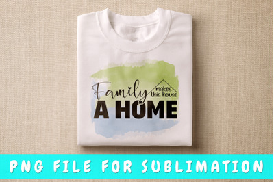 Family makes this house a home PNG for sublimation