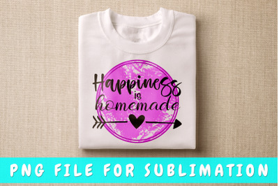 Happiness is homemade PNG for sublimation