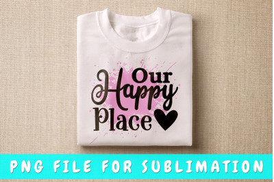 Our happy place PNG for sublimation