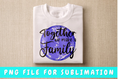 Together we make a family PNG for sublimation