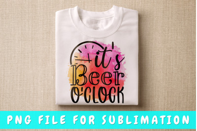 It&#039;s Beer O&#039;clock PNG For Sublimation