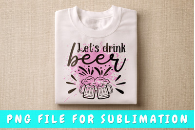 Let&#039;s Drink Beer PNG For Sublimation