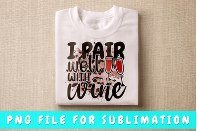 I Pair Well With Wine PNG For Sublimation