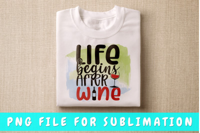 Life Begins After Wine PNG For Sublimation