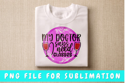 My Doctor Says I Need Glasses PNG For Sublimation