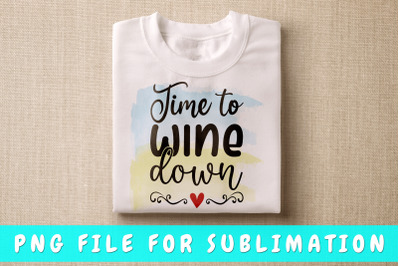 Time To Wine Down PNG For Sublimation