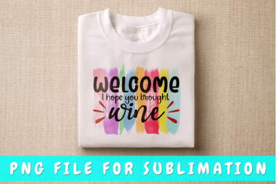 Welcome I Hope You Brought Wine PNG For Sublimation