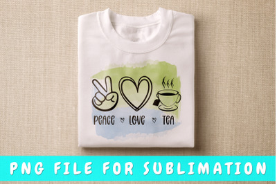 Peace Love Tea PNG For Sublimation