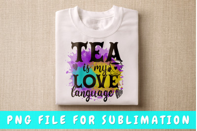 Tea Is My Love Language PNG For Sublimation