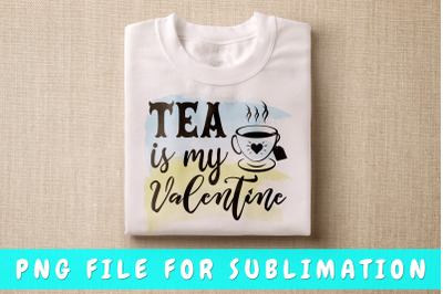 Tea Is My Valentine PNG For Sublimation