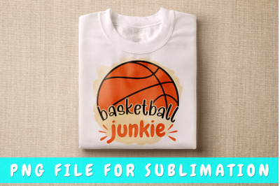 Basketball Junkie PNG For Sublimation