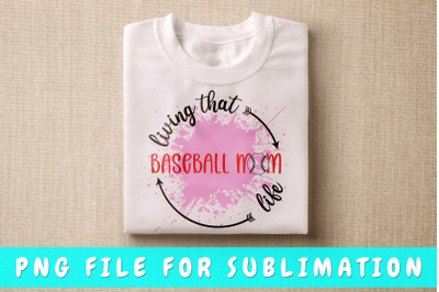 Living That Baseball Mom Life PNG For Sublimation