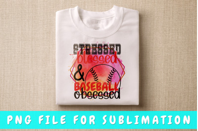 Stressed Blessed And Baseball Obsessed PNG For Sublimation