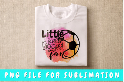 Little Brother Biggest Fan Soccer PNG For Sublimation