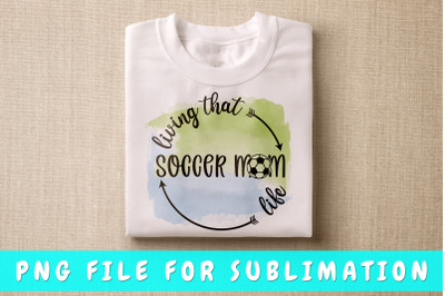 Living That Soccer Mom Life PNG For Sublimation