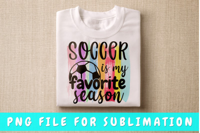 Soccer Is My Favorite Season PNG For Sublimation